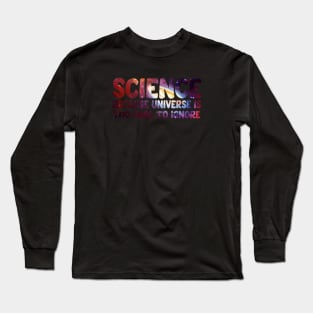 Science because universe is too cool to ignore Long Sleeve T-Shirt